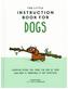 The Little Instruction Book for Dogs