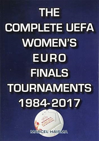 The Complete UEFA Women's Euro Finals Tournaments 1984-2017