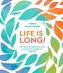 Life Is Long!