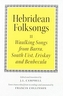 Hebridean Folk Songs: Waulking Songs from Barra, South Uist, Eriskay and Benbecula