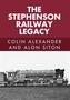 The Stephenson Railway Legacy