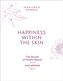 Happiness Within The Skin: The Secrets of Beauty by the Founder of Cin