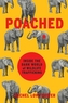 POACHED INSIDE THE DARK WORLD OF WILDLIF