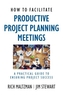 How to Facilitate Productive Project Planning Meetings