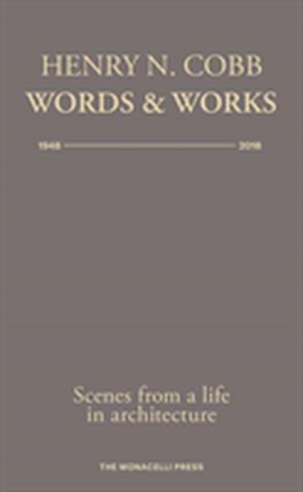 Henry N. Cobb: Words and Works 1948-2018