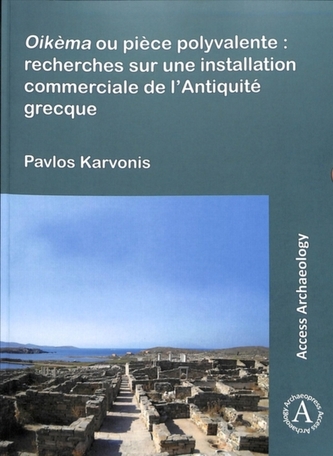Oikema ou piece polyvalente: recherches sur une installation commerciale de l'Antiquite grecque