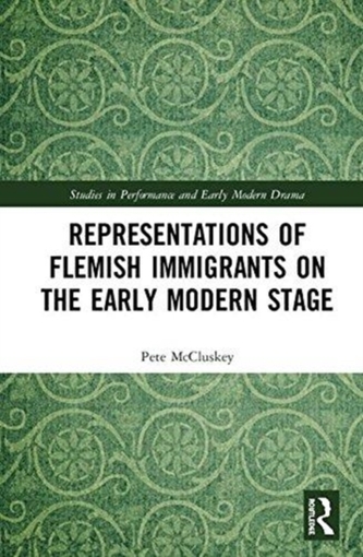 Representations of Flemish Immigrants on the Early Modern Stage