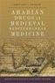Arabian Drugs in Early Medieval Mediterranean Medicine