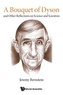Bouquet Of Dyson, A: And Other Reflections On Science And Scientists