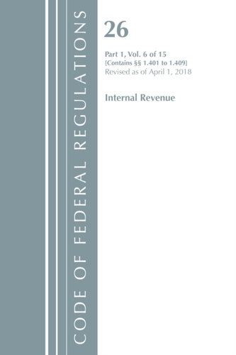 Code of Federal Regulations, Title 26 Internal Revenue 1.401-1.409, Revised as of April 1, 2018