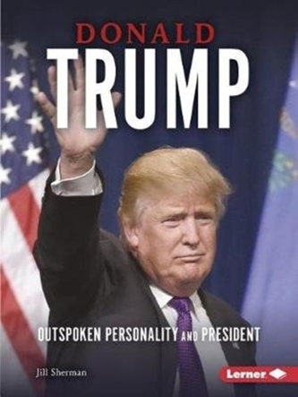 Donald Trump - Outspoken Personality and President - Gateway Biographies