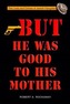 But He Was Good to His Mother