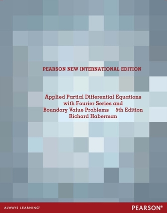 Applied Partial Differential Equations with Fourier Series and Boundary Value Problems: Pearson New International Editio
