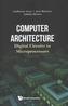 Computer Architecture: Digital Circuits To Microprocessors