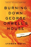 Burning Down George Orwell's House