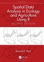Spatial Data Analysis in Ecology and Agriculture Using R, Second Edition
