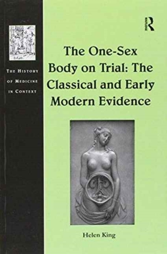 The One-Sex Body on Trial: The Classical and Early Modern Evidence