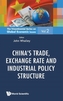 China's Trade, Exchange Rate And Industrial Policy Structure