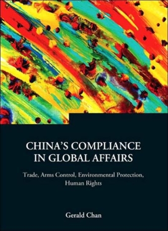 China's Compliance In Global Affairs: Trade, Arms Control, Environmental Protection, Human Rights