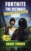 Fortnite: The Ultimate Unauthorised Guide