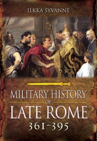 The Military History of Late Rome AD 361-395