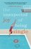 The Unexpected Joy of Being Single The Unexpected Joy of Being Single