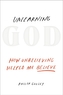 Unlearning God: How Unbelieving Halped Me Behave