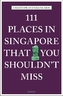 111 Places in Singapore That You Shouldn't Miss