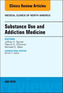 Substance Use and Addiction Medicine, An Issue of Medical Clinics of North America