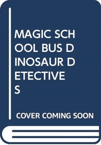MAGIC SCHOOL BUS DINOSAUR DETECTIVES