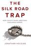 The Silk Road Trap, How China's Trade Ambitions Challenge Europe
