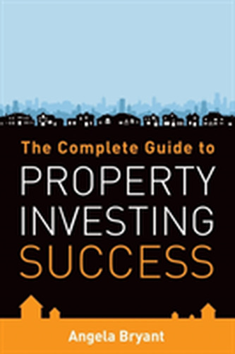 The Complete Guide to Property Investing Success