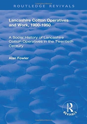 Lancashire Cotton Operatives and Work, 1900-1950