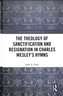 The Theology of Sanctification and Resignation in Charles Wesley's Hymns
