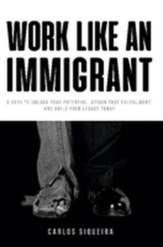 Work Like an Immigrant