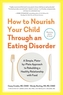 How to Nourish Your Child Through an Eating Disorder