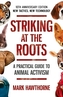 Striking at the Roots: A Practical Guide to Animal Activism