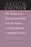 The Essence of Entrepreneurship and the Nature and Significance of Market Process