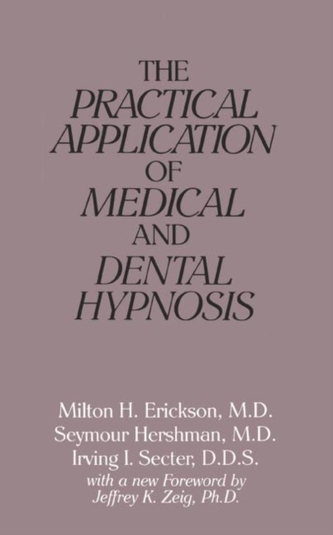 The Practical Application of Medical and Dental Hypnosis