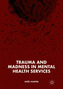 Trauma and Madness in Mental Health Services