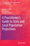 A Practitioner's Guide to State and Local Population Projections