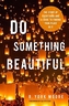 DO SOMETHING BEAUTIFUL