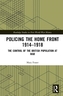 Policing the Home Front 1914-1918