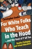 For White Folks Who Teach In The Hood... And The Rest Of Y'all Too