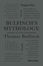 Bulfinch´s Mythology: Stories of Gods and Heroes