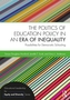 The Politics of Education Policy in an Era of Inequality