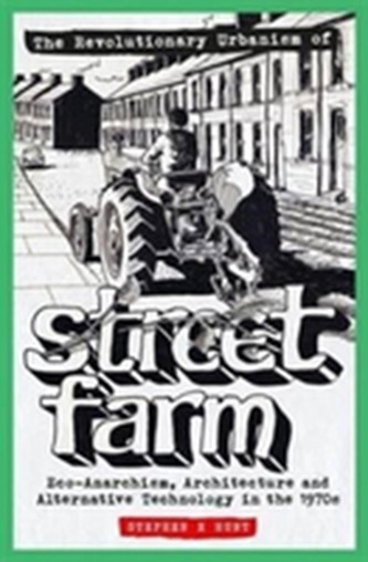 The Revolutionary Urbanism of Street Farm