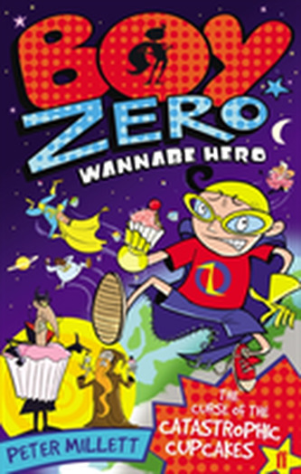 Boy Zero Wannabe Hero: The Curse of the Catastrophic Cupcakes