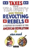Taxes, The Tea Party, And Those Revolting Rebels