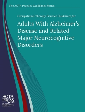 Occupational Therapy Practice Guidelines for Adults With Alzheimer's Disease and Related Neurocognitive Disorders